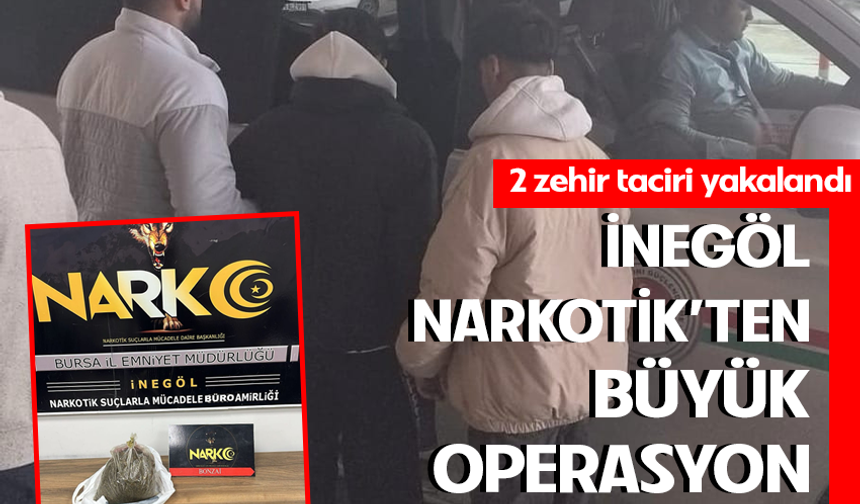 Bursa İnegöl Narkotik'ten büyük operasyon! 2 zehir taciri yakalandı