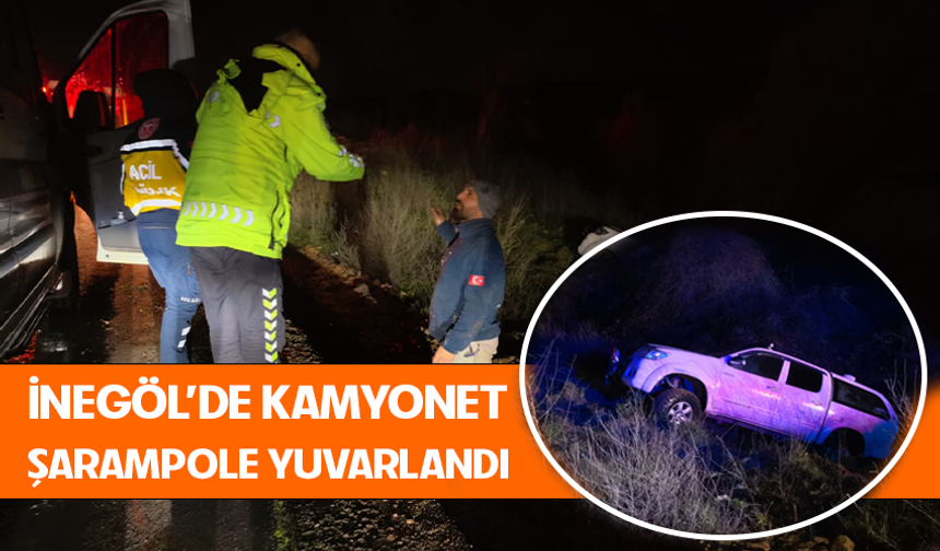 Bursa İnegöl'de kamyonet şarampole yuvarlandı