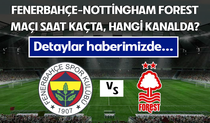 Fenerbahçe-Nottingham Forest maçı hangi kanalda yayınlanacak?