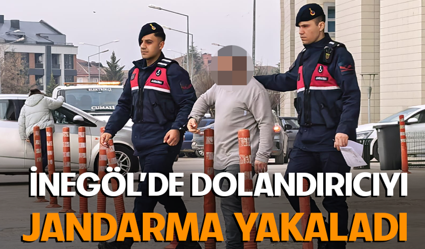 Bursa İnegöl'de dolandırıcıyı Jandarma yakaladı