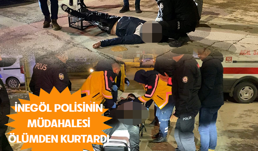 İnegöl polisinin müdahalesi ölümden kurtardı