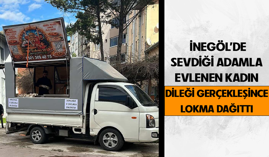 Bursa İnegöl'de sevdiği adamla evlenen kadın dileği gerçekleşince lokma dağıttı