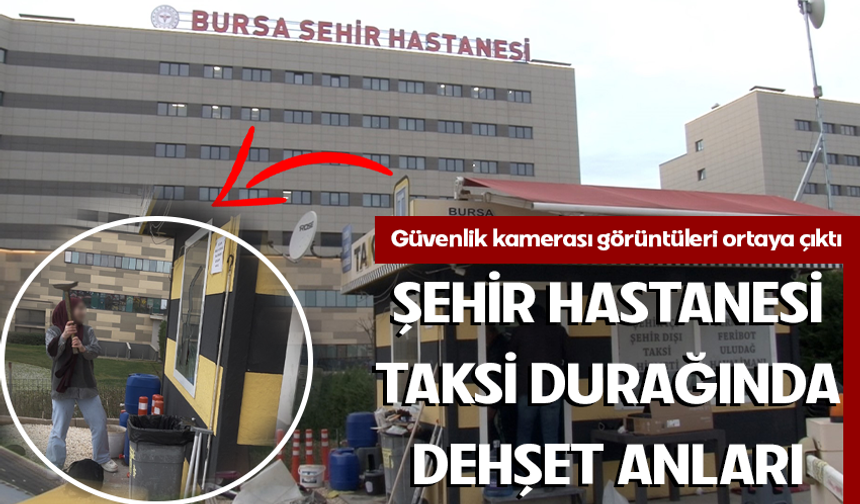 Bursa Şehir Hastanesi taksi durağına saldırı anları kameraya yansıdı!