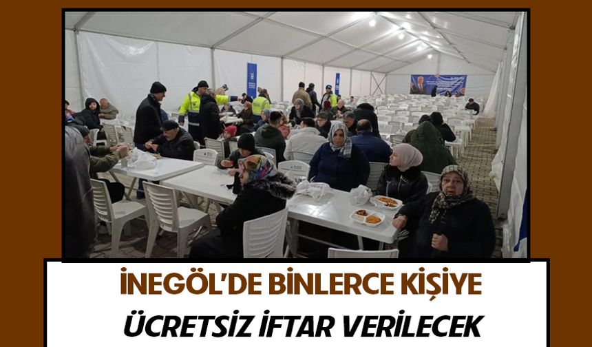 İnegöl'de binlerce kişiye ücretsiz iftar verilecek
