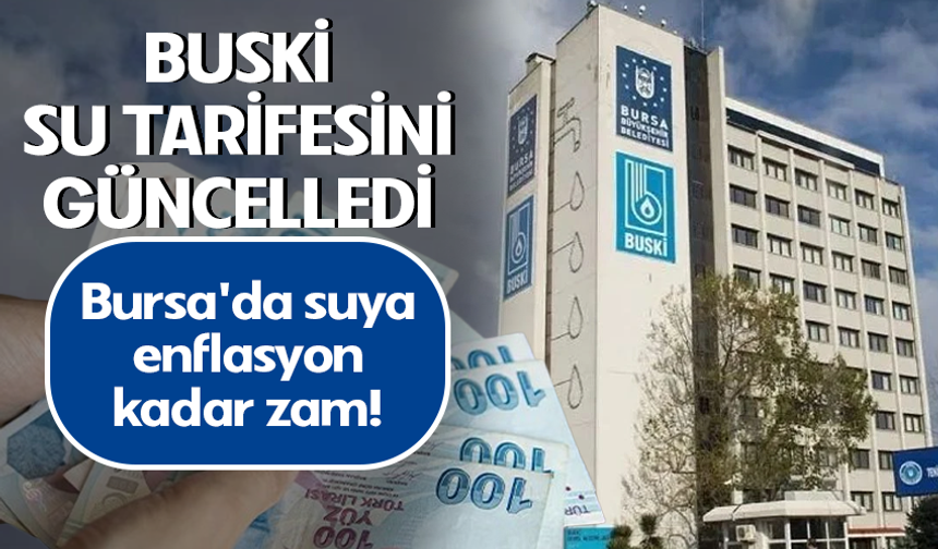 BUSKİ su tarifesini güncelledi! Bursa'da suya enflasyon kadar zam!