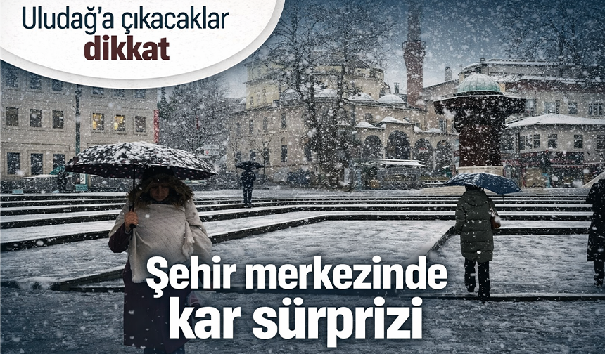 Bursa'da şehir merkezinde kar sürprizi