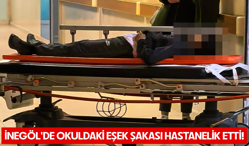 Bursa İnegöl'de okuldaki eşek şakası hastanelik etti!