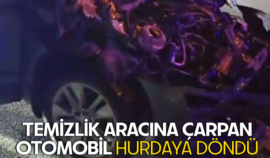 Bursa Mudanya'da temizlik aracına çarpan otomobil hurdaya döndü