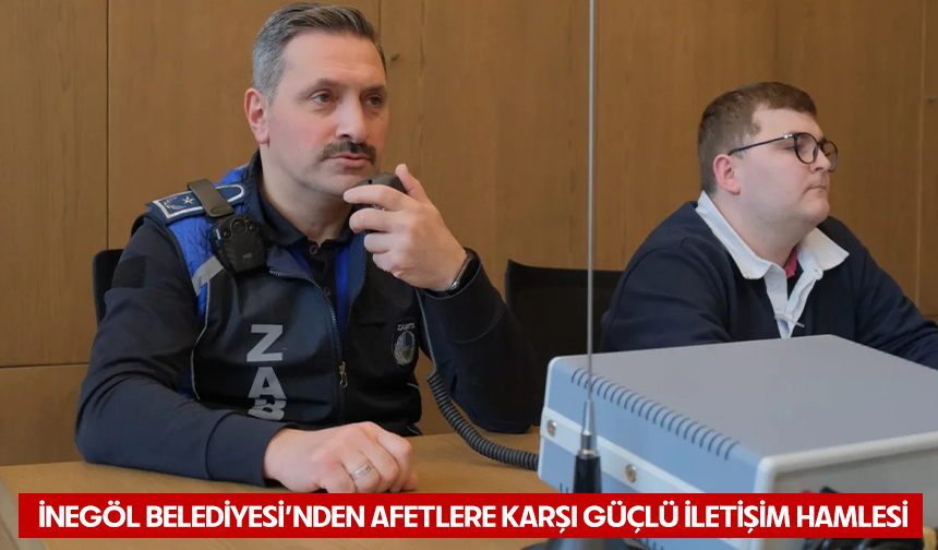 İnegöl Belediyesi’nden Afetlere Karşı Güçlü İletişim Hamlesi
