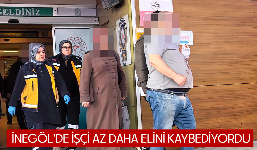 Bursa İnegöl'de işçi az daha elini kaybediyordu