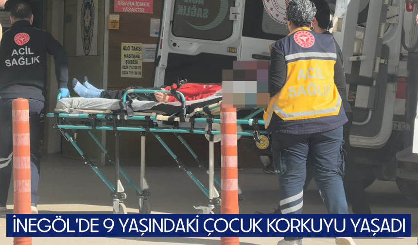 İnegöl'de 9 yaşındaki çocuk korkuyu yaşadı