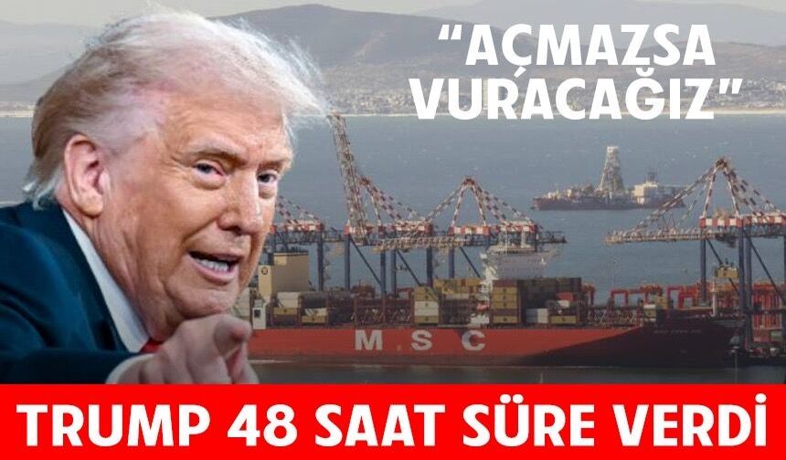 Trump, Hürmüz Boğazı’nı açması için İran’a 48 saat süre verdi