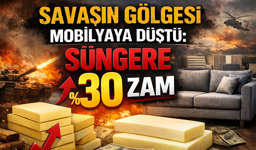 Savaşın gölgesi mobilyaya düştü: Süngere %30 zam
