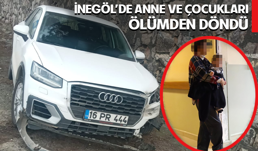 Bursa İnegöl'de anne ve çocukları ölümden döndü