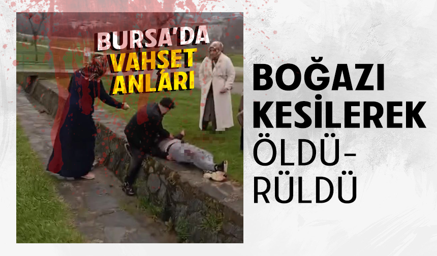 Bursa Yıldırım'da bıçaklı kavga... Boğazı kesilen kişi hayatını kaybetti