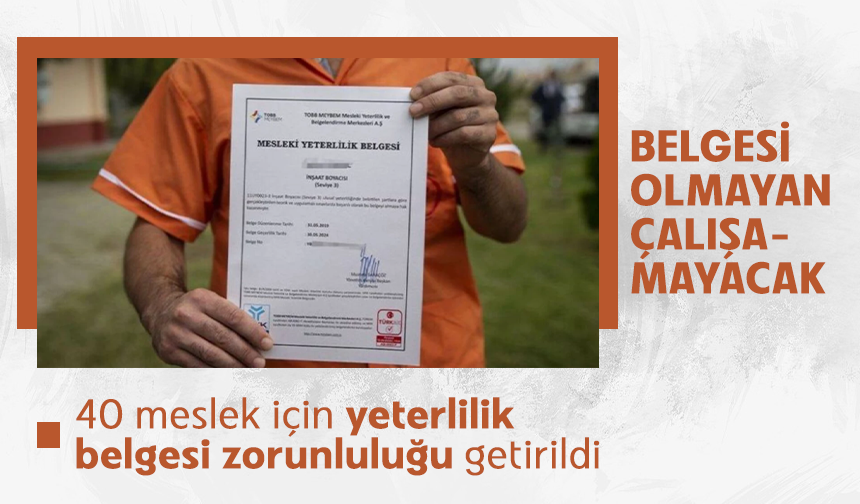 Belgesi olmayan çalışamayacak: 40 meslek için yeterlilik belgesi zorunluluğu getirildi