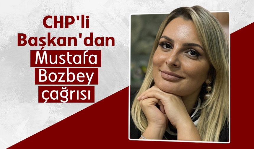 CHP'li Başkan'dan Mustafa Bozbey çağrısı