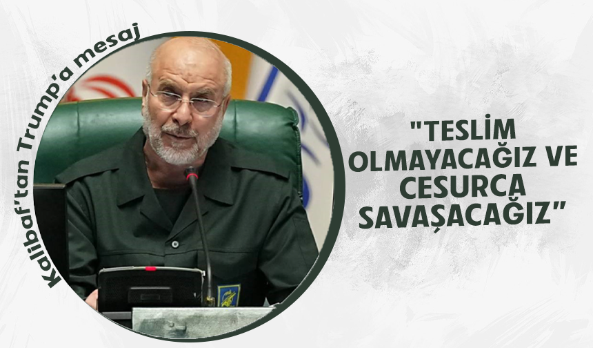 İran Meclis Başkanı Kalibaf’tan Trump’a mesaj: "Teslim olmayacağız ve cesurca savaşacağız"