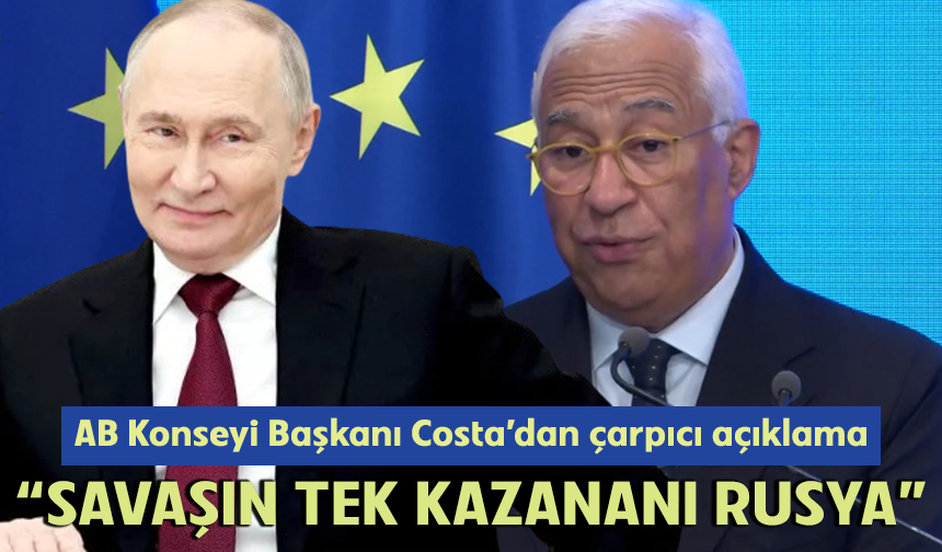 AB Konseyi Başkanı Costa: "Şu ana kadar bu savaşın tek bir kazananı var, o da Rusya"