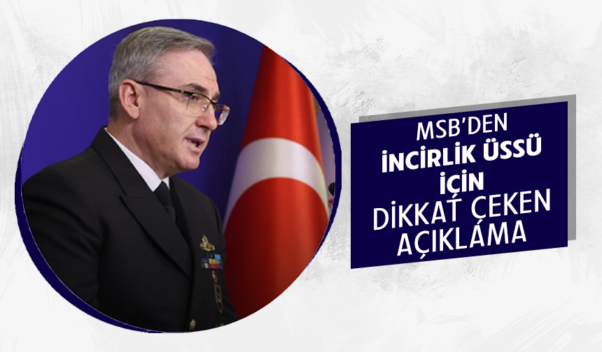 MSB: "İncirlik bir Türk üssüdür, üs komutanı Türk Tuğgeneralimizdir"