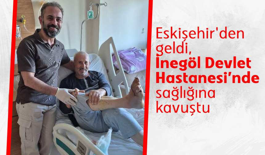 Eskişehir'den geldi, İnegöl Devlet Hastanesi'nde sağlığına kavuştu