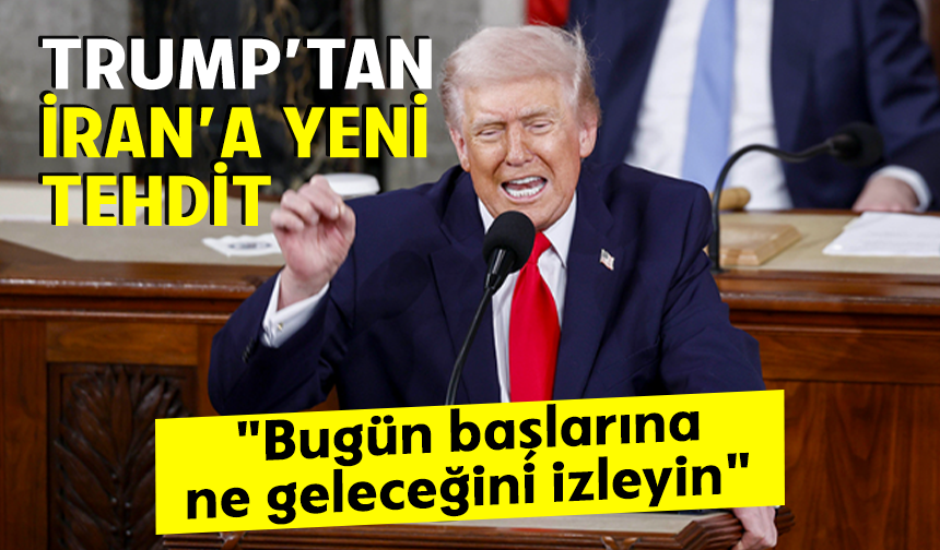 Trump’tan İran’a yeni tehdit: "Bugün başlarına ne geleceğini izleyin"