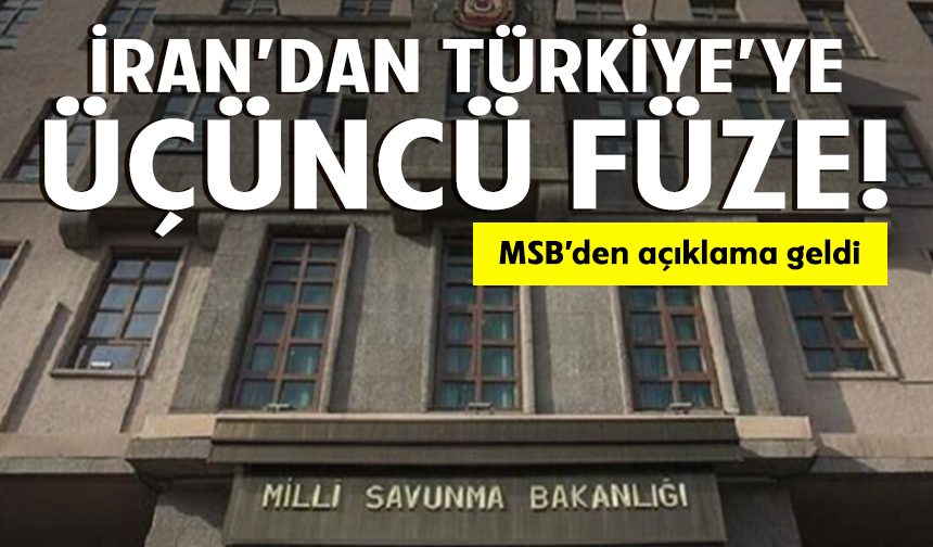İran'dan ateşlenen 3. füze etkisiz hale getirildi! MSB'den açıklama geldi