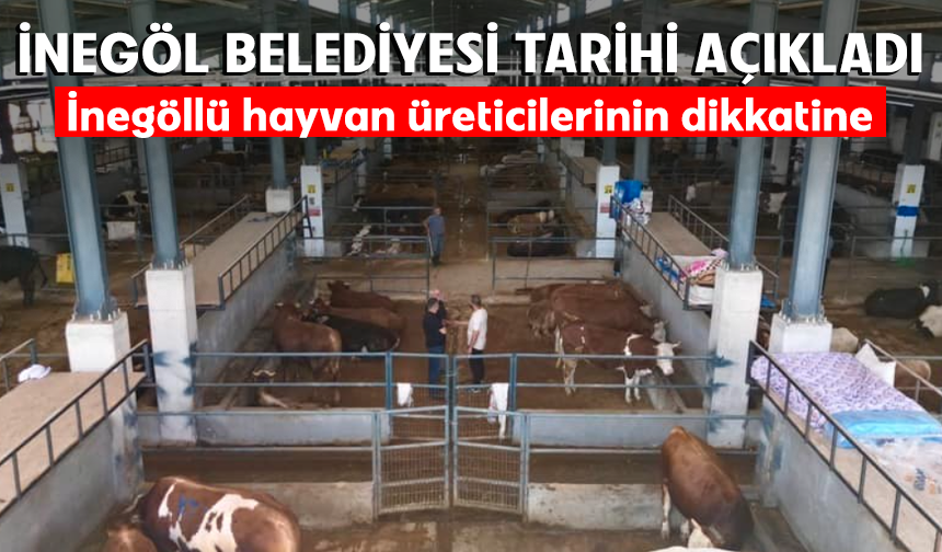 İnegöl Belediyesi tarihi açıkladı: İnegöllü hayvan üreticilerinin dikkatine