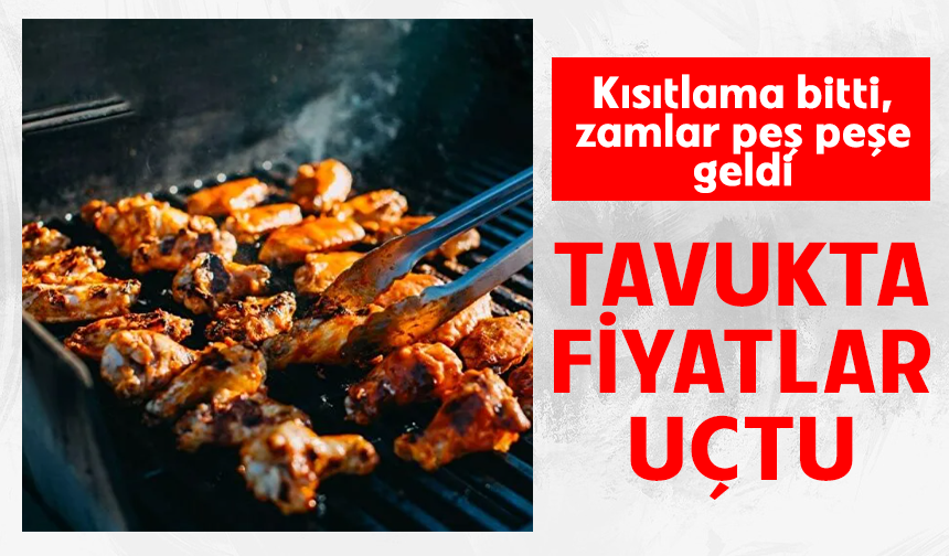 Kısıtlama bitti, zamlar peş peşe geldi: Tavukta fiyatlar uçtu