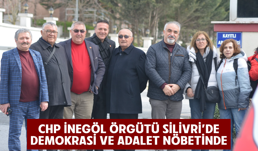 CHP İnegöl Örgütü Silivri’de Demokrasi Ve Adalet Nöbetinde