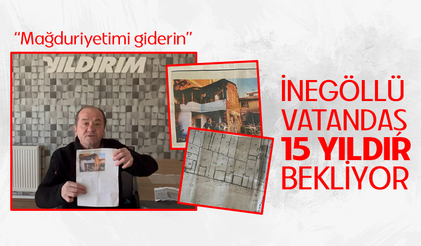 İnegöllü vatandaş 15 yıldır yıkılmasını bekliyor