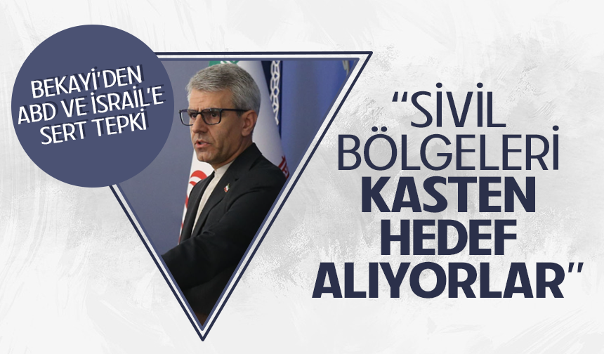 İran Dışişleri Sözcüsü Bekayi: "ABD ve İsrail, sivil bölgeleri kasten hedef alıyor"