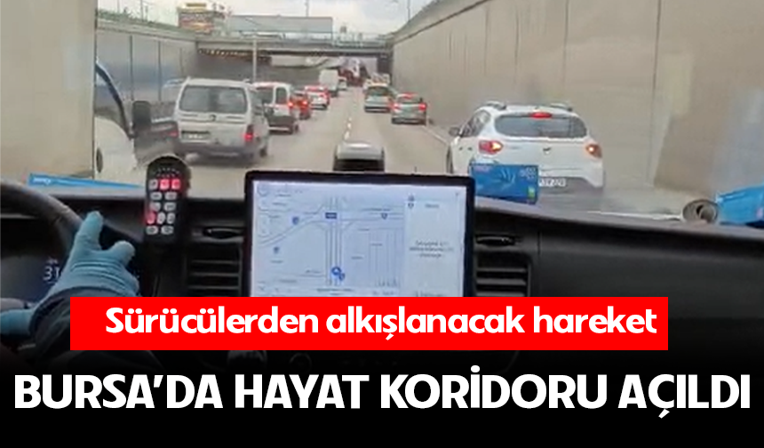 Bursa’da hayat koridoru açıldı! Sürücülerden alkışlanacak hareket