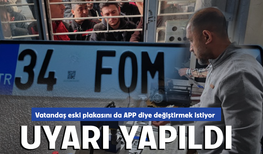 Vatandaş eski plakasını da APP diye değiştirmek istiyor