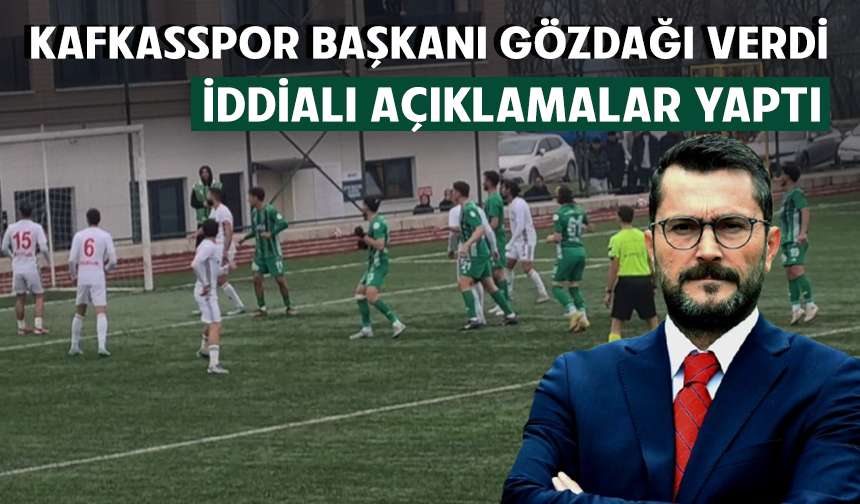 Kafkasspor Başkanı gözdağı verdi: İddialı açıklamalar yaptı...