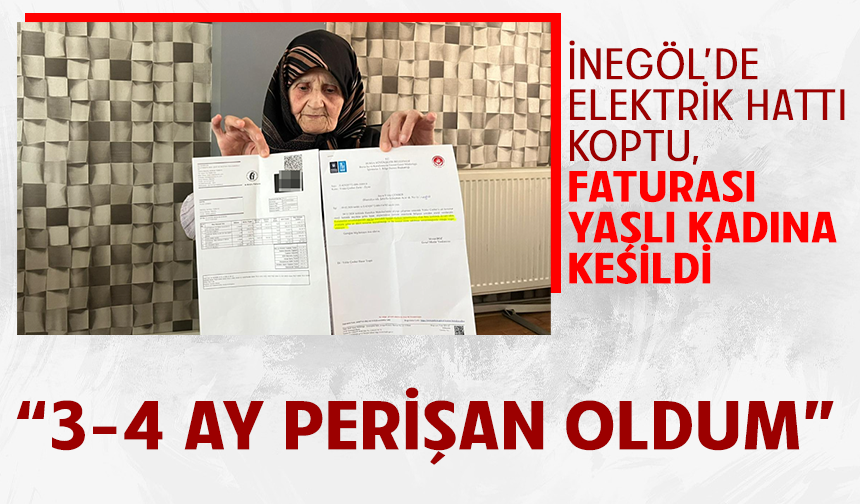 İnegöl'de elektrik hattı koptu, faturası yaşlı kadına kesildi