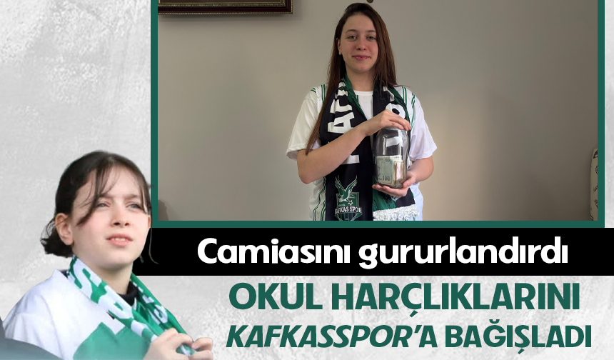 14 yaşında ki Meryem Naz'dan Kafkasspor'u gururlandıran bağış
