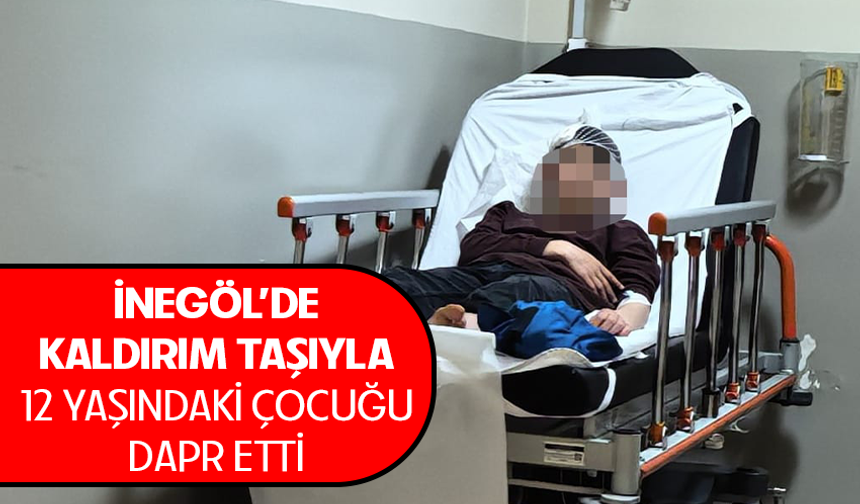 Bursa İnegöl'de kaldırım taşıyla 12 yaşındaki çocuğu darp etti