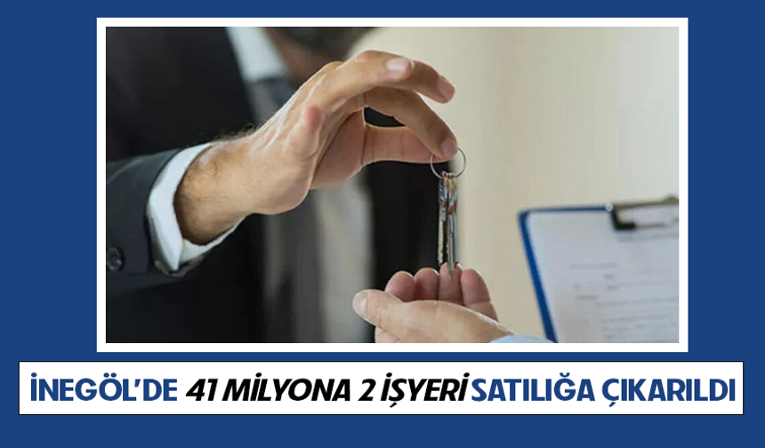 Bursa İnegöl'de 41 milyona 2 işyeri satılığa çıkarıldı