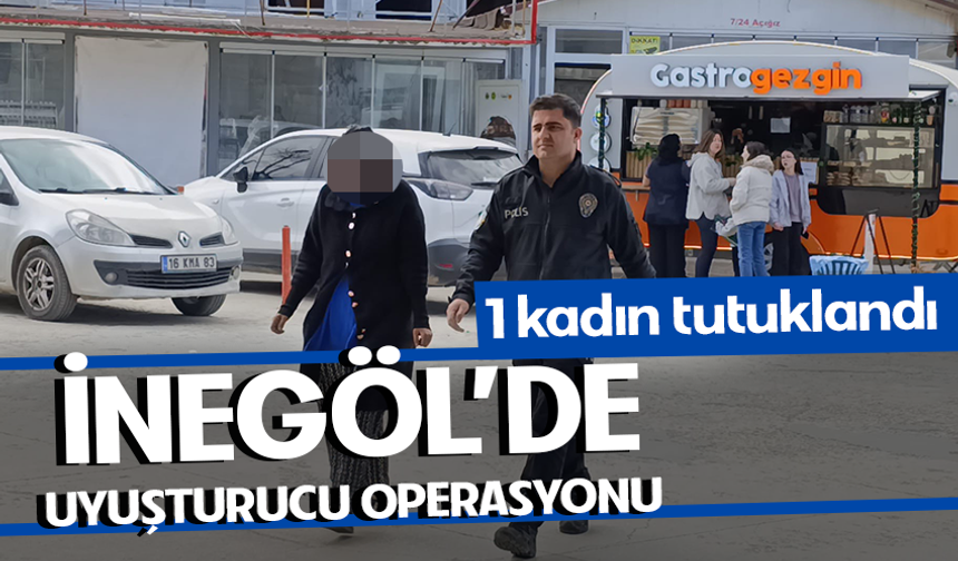 Bursa İnegöl’de uyuşturucu operasyonu: 1 kadın tutuklandı