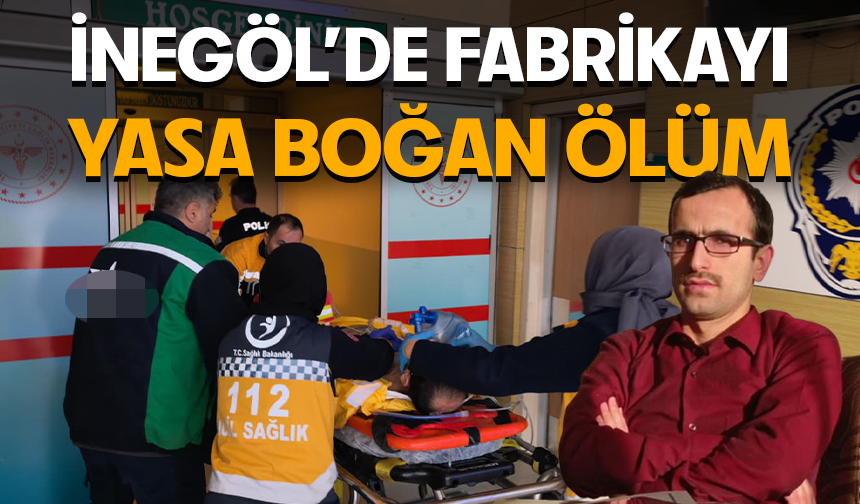 Bursa İnegöl'de fabrikayı yasa boğan ölüm