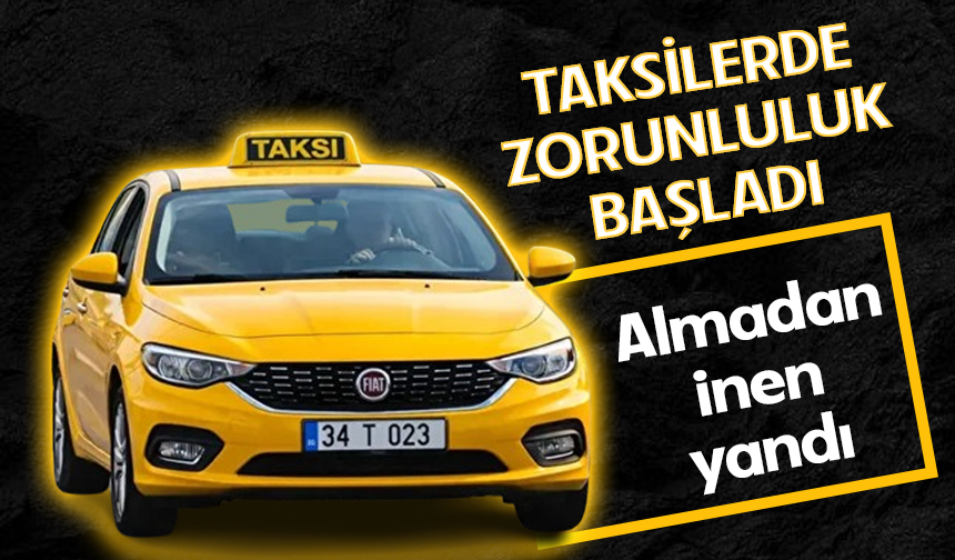 Taksilerde zorunluluk başladı: Fiş almadan inmenin cezası var