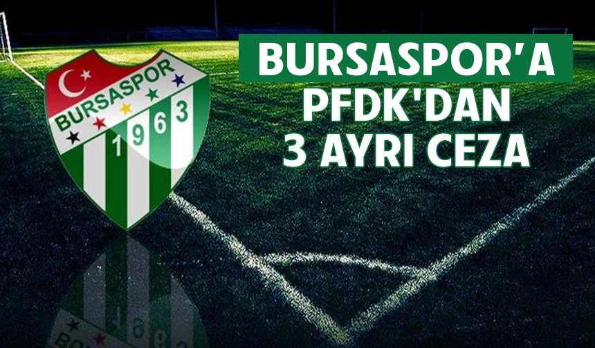 Bursaspor'a PFDK'dan 3 ayrı ceza!