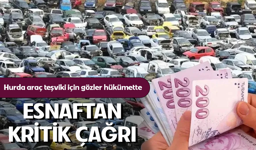 Hurda araç teşviki ve borç yapılandırması için gözler hükümette!