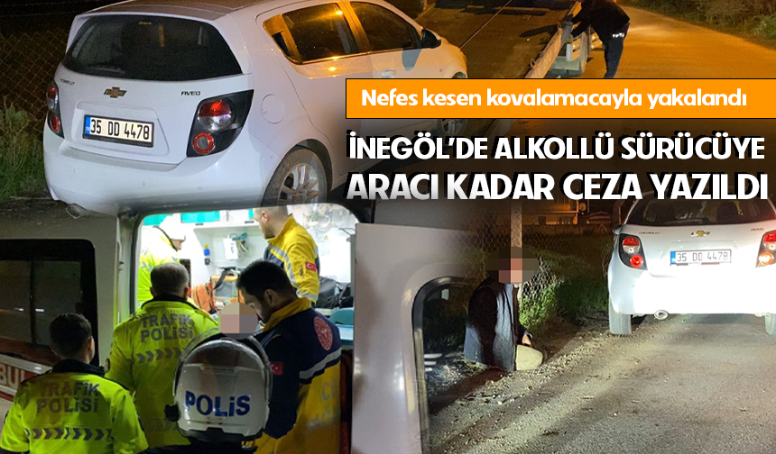 Bursa İnegöl'de alkollü sürücüye aracı kadar ceza yazıldı!