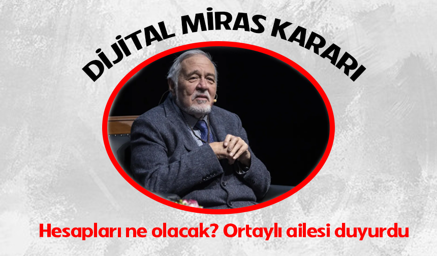 İlber Ortaylı'nın ailesinden açıklama: Dijital mirası için karar verildi