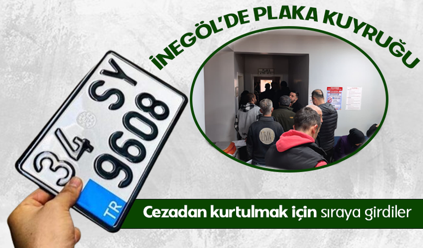 Bursa İnegöl'de plaka kuyruğu! Cezadan kurtulmak için sıraya girdiler