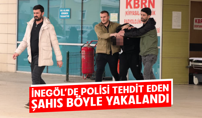 Bursa İnegöl'de polisi tehdit eden şahıs böyle yakalandı