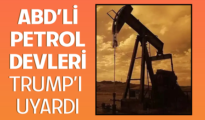 Petrol devlerinden Trump'a uyarı!