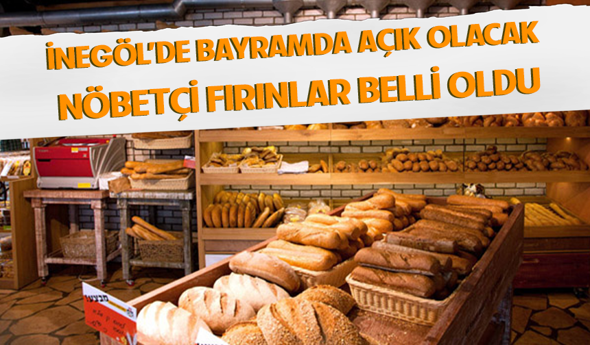 İnegöl’de bayramda açık olacak nöbetçi fırınlar belli oldu